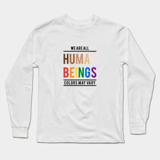 We are all human beings, colors may vary Long Sleeve T-Shirt